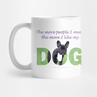 The more people I meet the more I like my dog - bulldog oil painting wordart Mug